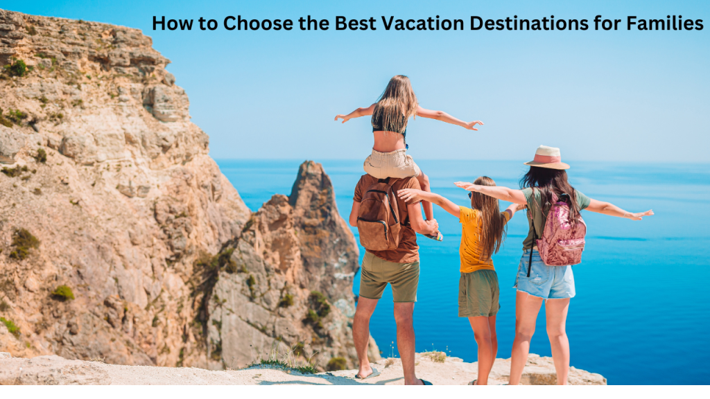 How to choose a family vacation destinations