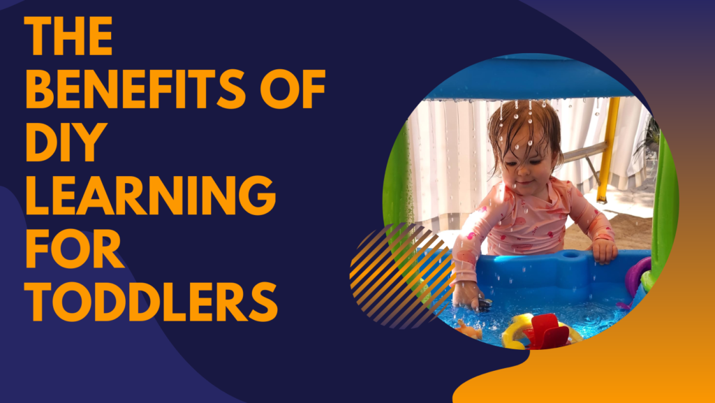 The Benefits of DIY Learning for Toddlers